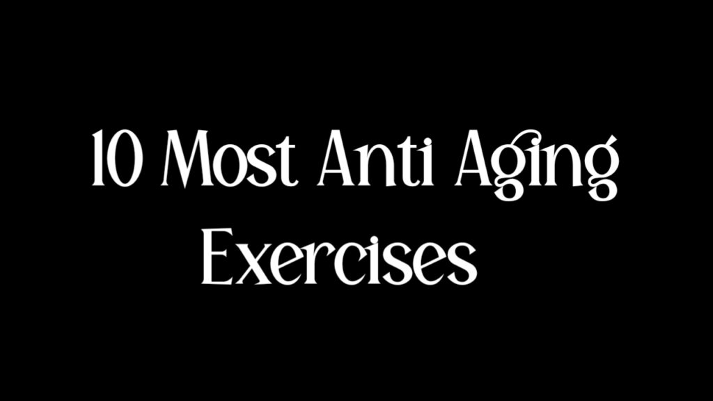 10 Most Anti Aging Exercises