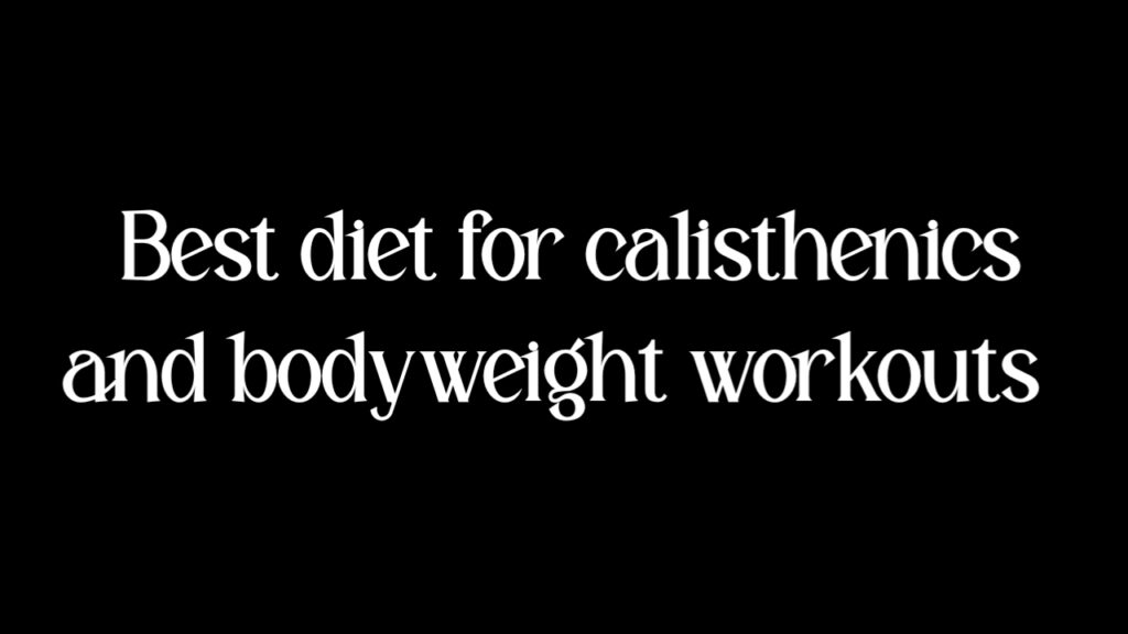 Best diet for calisthenics and bodyweight workouts