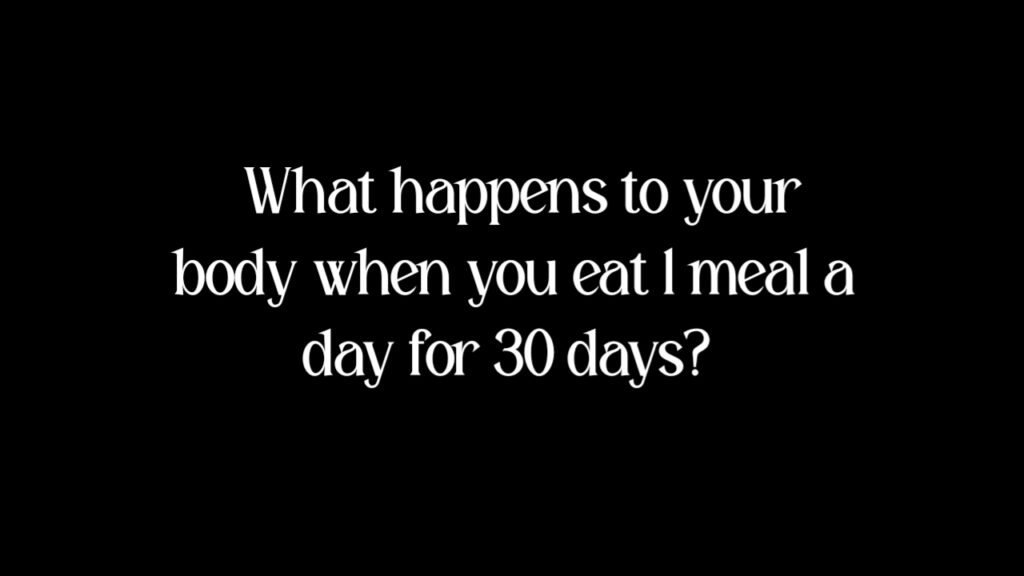 What happens to your body when you eat 1 meal a day for 30 days?